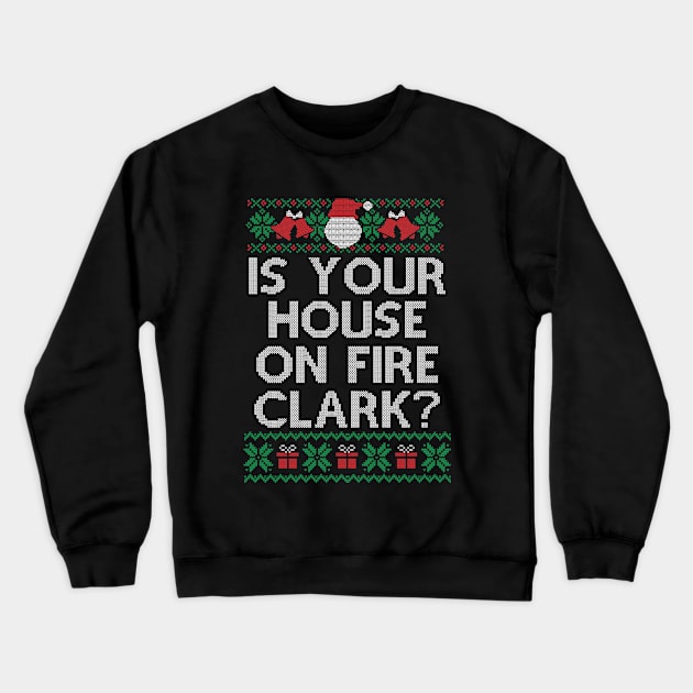 Christmas Family Winter Vacation Ugly Is Your House On Fire Clark Crewneck Sweatshirt by SloanCainm9cmi